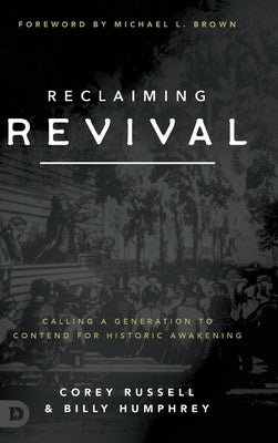 Reclaiming Revival: Calling a Generation to Contend for Historic Awakening by Russell, Corey