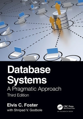 Database Systems: A Pragmatic Approach, 3rd edition by Foster, Elvis C.