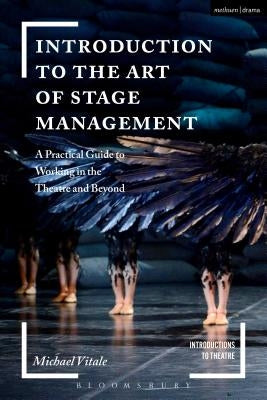 Introduction to the Art of Stage Management: A Practical Guide to Working in the Theatre and Beyond by Vitale, Michael