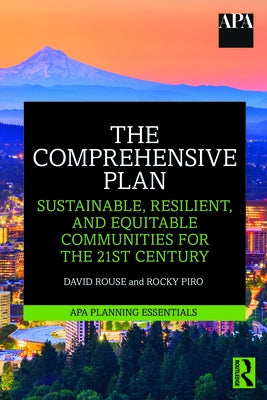 The Comprehensive Plan: Sustainable, Resilient, and Equitable Communities for the 21st Century by Rouse, David