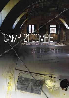 Camp 21 Comrie: POWs and Post-War Stories from Cultybraggan by Campbell, Valerie