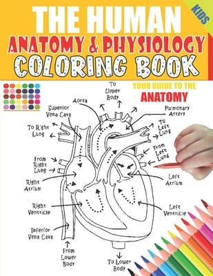 The Human Anatomy and Physiology Coloring Book: 50+ illustrations in an Activity coloring book for kids and teens, Great christmas, thanksgiving, birt by Anatomy &. Physiology, Lbrightside