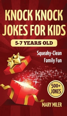 Knock Knock Jokes for Kids 5-7 Years Old: Squeaky-Clean Family Fun:: Squeaky-Clean Family Fun: Squeaky-Clean Family Fun by Miler, Mary