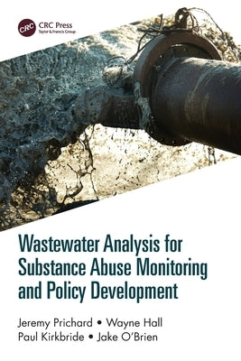 Wastewater Analysis for Substance Abuse Monitoring and Policy Development by Prichard, Jeremy