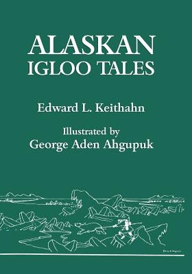 Alaskan Igloo Tales (Reprint Edition) by Keithahn, Edward L.