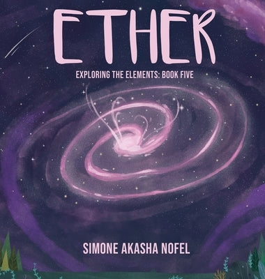 Ether: Exploring the Elements: Exploring by Nofel, Simone A.