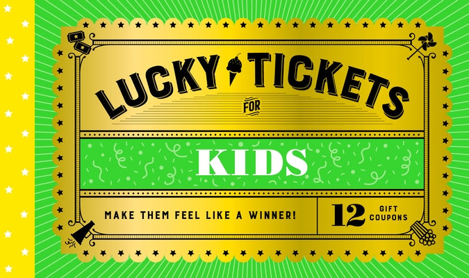 Lucky Tickets for Kids12 Gift Coupons: 12 Gift Coupons by Chronicle Books