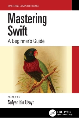 Mastering Swift: A Beginner's Guide by Bin Uzayr, Sufyan