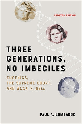 Three Generations, No Imbeciles: Eugenics, the Supreme Court, and Buck V. Bell by Lombardo, Paul A.