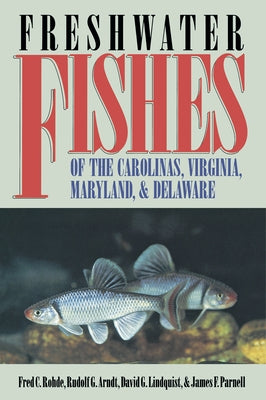 Freshwater Fishes of the Carolinas, Virginia, Maryland, and Delaware by Rohde, Fred C.