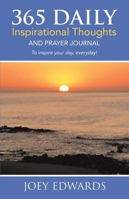 365 Daily Inspirational Thoughts: And Prayer Journal by Edwards, Joey