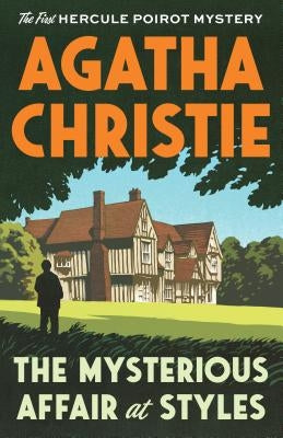 The Mysterious Affair at Styles: The First Hercule Poirot Mystery by Christie, Agatha