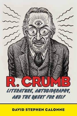 R. Crumb: Literature, Autobiography, and the Quest for Self by Calonne, David Stephen