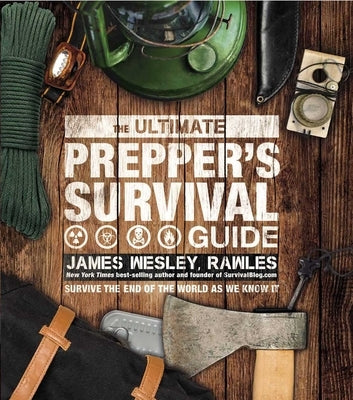 The Ultimate Prepper's Survival Guide by Wesley Rawles, James