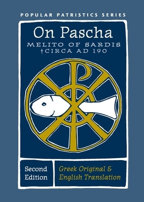 On Pascha (Second Edition): Melito of Sardis - Circa AD 190 by Melito of Sardis