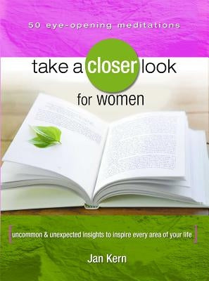 Take a Closer Look for Women: Uncommon & Unexpected Insights to Inspire Every Area of Your Life by Kern, Jan