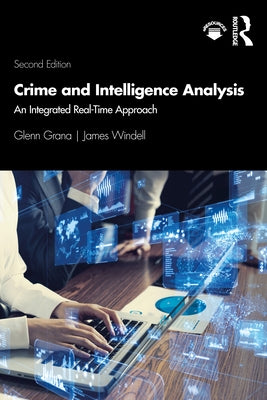 Crime and Intelligence Analysis: An Integrated Real-Time Approach by Grana, Glenn