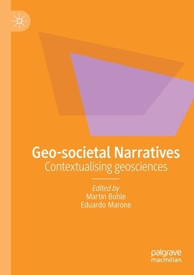 Geo-Societal Narratives: Contextualising Geosciences by Bohle, Martin