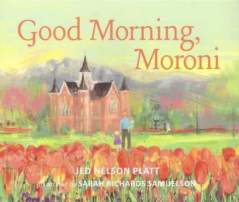 Good Morning, Moroni by Platt, Jed Nelson