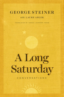 A Long Saturday: Conversations by Steiner, George