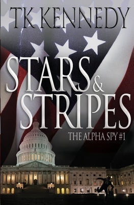 Stars & Stripes: The Alpha Spy #1 by Kennedy, Tk