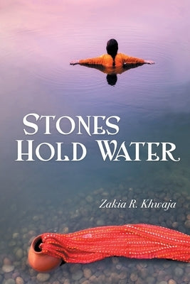 Stones Hold Water by Khwaja, Zakia R.