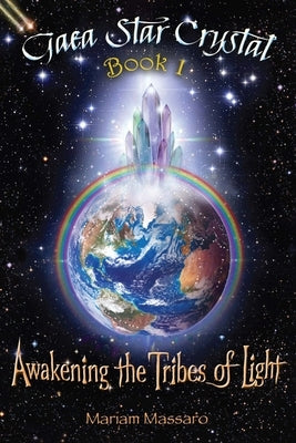 Gaea Star Crystal: Awakening the Tribes of Light by Massaro, Mariam