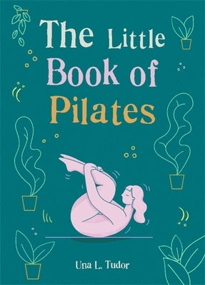 The Little Book of Pilates by Tudor, Una L.