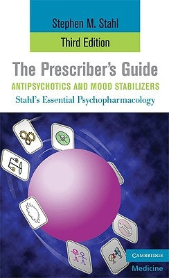 The Prescriber's Guide, Antipsychotics and Mood Stabilizers by Stahl, Stephen M.