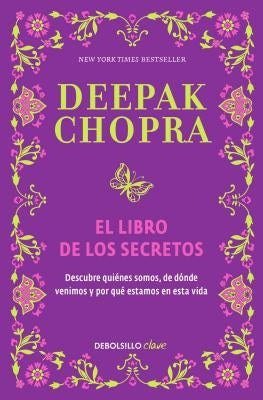 El Libro de Los Secretos / The Book of Secrets: Unlocking the Hidden Dimensions of Your Life by Chopra, Deepak