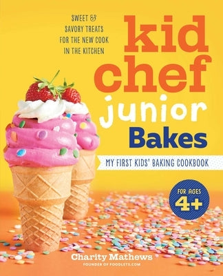 Kid Chef Junior Bakes: My First Kids Baking Cookbook by Mathews, Charity