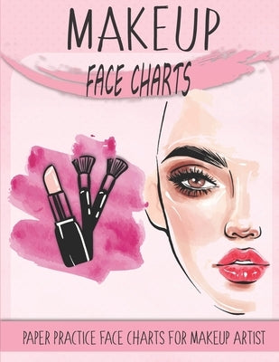 makeup face charts paper practice face charts for makeup artist: A Professional Blank Makeup Practice Workbook for Makeup Artists, makeup face charts by Edition, Hope