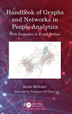 Handbook of Graphs and Networks in People Analytics: With Examples in R and Python by McNulty, Keith