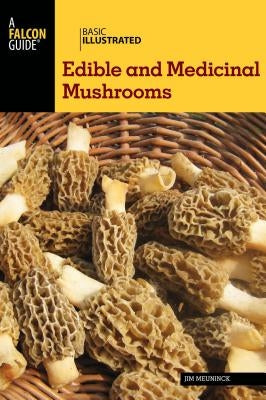 Basic Illustrated Edible and Medicinal Mushrooms by Meuninck, Jim