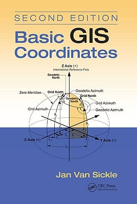 Basic GIS Coordinates, Second Edition by Van Sickle, Jan