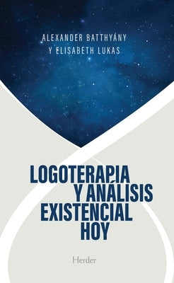 Logoterapia Y Análisis Existencial Hoy by Batthyany, Alexander