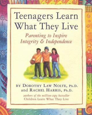 Teenagers Learn What They Live: Parenting to Inspire Integrity & Independence by Harris, Rachel