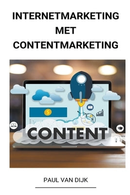 Internetmarketing met Contentmarketing by Dijk, Paul Van