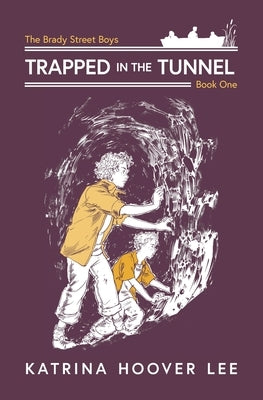 Trapped in the Tunnel: Brady Street Boys Indiana Adventure Series Book One by Lee, Katrina Hoover