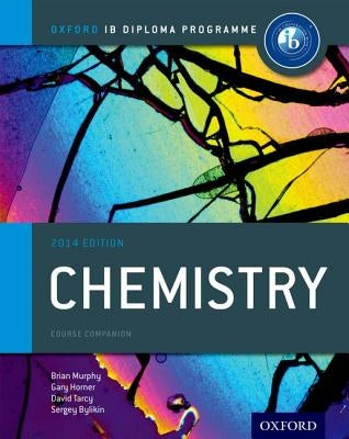 Ib Chemistry Course Book: 2014 Edition: Oxford Ib Diploma Program by Bylikin, Sergey