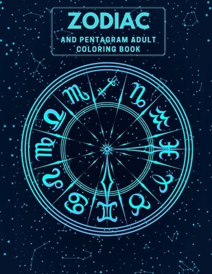 Zodiac and Pentagram Adult Coloring Book: Stress Relieving Coloring Book For Witch, Wiccan and Pagan (Zodiac and Pentagrams) by Desings, Wow