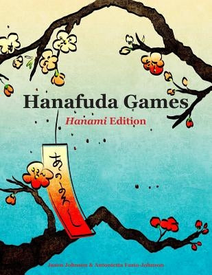 Hanafuda Games: Hanami Edition by Johnson, Jason