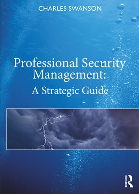 Professional Security Management: A Strategic Guide by Swanson, Charles