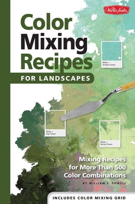 Color Mixing Recipes for Landscapes: Mixing Recipes for More Than 400 Color Combinations by Powell, William F.