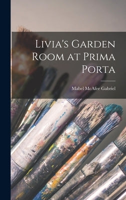 Livia's Garden Room at Prima Porta by Gabriel, Mabel McAfee 1885-