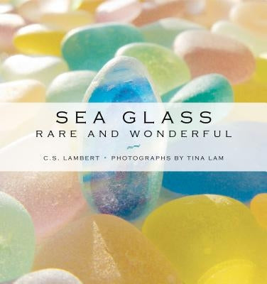 Sea Glass: Rare and Wonderful by Lambert, C. S.