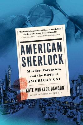 American Sherlock: Murder, Forensics, and the Birth of American Csi by Dawson, Kate Winkler
