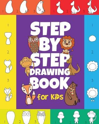 The Step-by-Step Drawing Book for Kids: A Children's Beginners Book on How-To-Draw Animals, Cartoons, Planes and Boats; Learn to Illustrate with our A by Peanut Prodigy