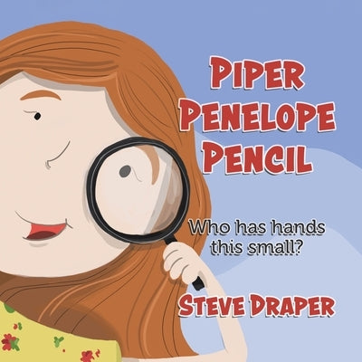 Piper Penelope Pencil: Who has hands this small? by Draper, Steve