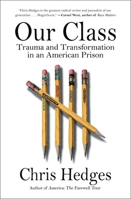 Our Class: Trauma and Transformation in an American Prison by Hedges, Chris